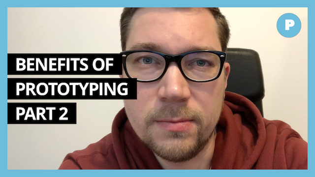 Benefits of Prototyping (part 2) - Get Prototyping Academy (#16)